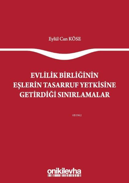 Evlilik Birliğinin Eşlerin Tasarruf Yetkisine Getirdiği Sınırlamalar -