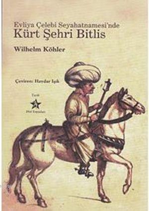 Evliya Çelebi Seyahatnamesi'nde Kürt Şehri Bitlis - Wilhelm Köhler | Y