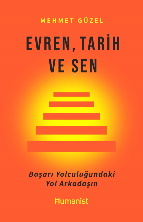 Evren, Tarih ve Sen Başarı Yolculuğundaki Yol Arkadaşın - Mehmet Güzel