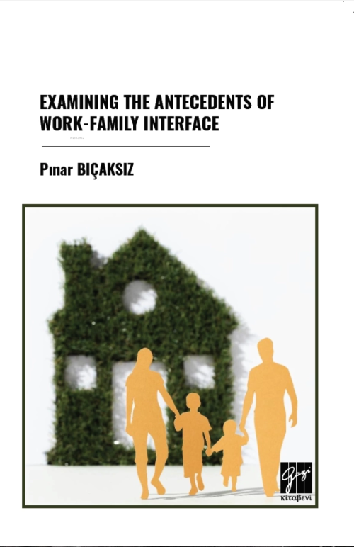 Examining The Antecedents Of Work-Family Interface - Pınar Bıçaksız | 