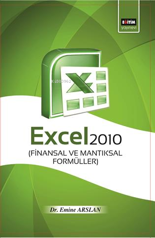 Excel 2010 Finansal ve Mantıksal Formüller - Emine Arslan | Yeni ve İk