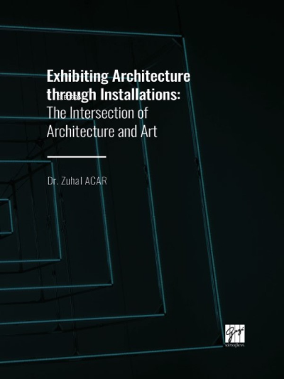 Exhibiting Architecture through Installations;The Intersection of Arch