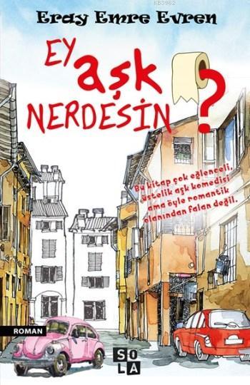 Ey Aşk Nerdesin ? - Eray Emre Evren | Yeni ve İkinci El Ucuz Kitabın A