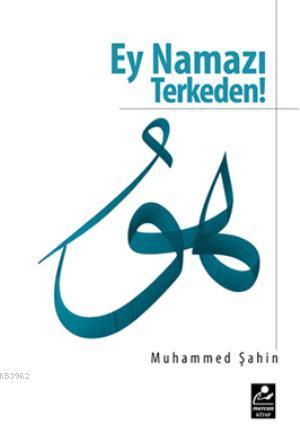 Ey Namazı Terkeden! - Muhammed Şahin- | Yeni ve İkinci El Ucuz Kitabın