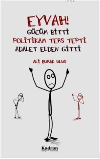 Eyvah! Gücüm Bitti Politikam Ters Tepki Adalet Elden Gitti - Ali Burak