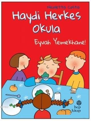 Eyvah Yemekhane! - Haydi Herkes Okula - Nicoletta Costa | Yeni ve İkin