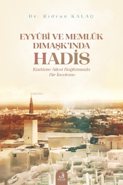 Eyyûbî ve Memlûk Dımaşk’ında Hadis - Rıdvan Kalaç | Yeni ve İkinci El 