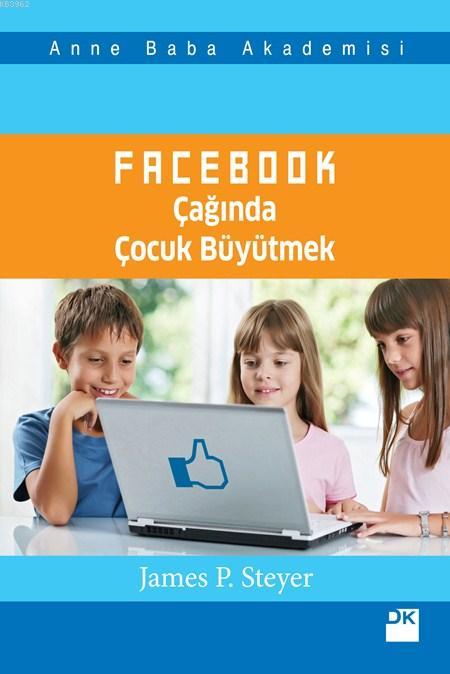 Facebook Çağında Çocuk Büyütmek - James P. Steyer | Yeni ve İkinci El 