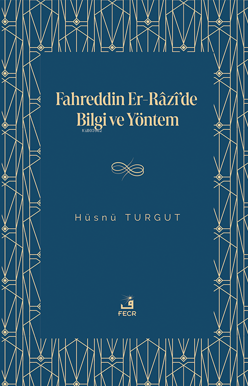 Fahreddin Er-Râzî'de Bilgi ve Yöntem - Hüsnü Turgut | Yeni ve İkinci E