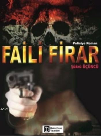 Faili Firar - Şükrü Üçüncü | Yeni ve İkinci El Ucuz Kitabın Adresi