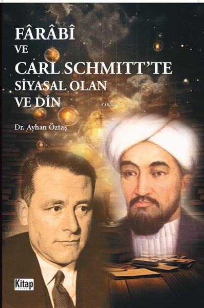 Farabi ve Carl Schmitt'te Siyasal Olan ve Din - Ayhan Öztaş | Yeni ve 