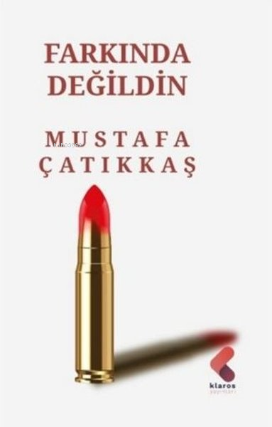 Farkında Değildin - Mustafa Çatıkkaş | Yeni ve İkinci El Ucuz Kitabın 