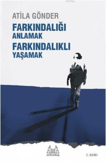 Farkındalığı Anlamak Farkındalıklı Yaşamak - Atila Gönder | Yeni ve İk