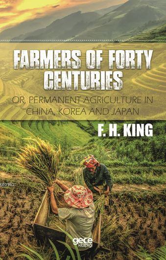 Farmers Of Forty Centuries; Or, Permanent Agriculture In China, Korea 