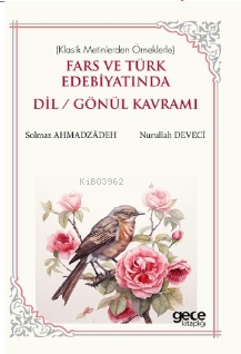 Fars ve Türk Edebiyatında Dil/Gönül Kavramı - Solmaz Ahmadzadeh | Yeni