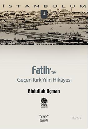 Fatih'te Geçen Kırk Yılın Hikâyesi - Abdullah Uçman | Yeni ve İkinci E