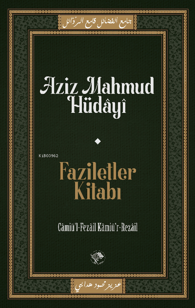 Faziletler Kitabı;Câmiu’l-Fezâil ve Kâmiu’r-Rezâil - Aziz Mahmud Hüday