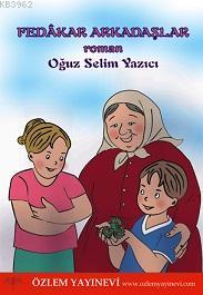 Fedakar Arkadaşlar - Oğuz Selim Yazıcı | Yeni ve İkinci El Ucuz Kitabı