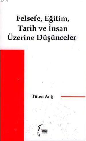 Felsefe, Eğitim, Tarih ve İnsan Üzerine Düşünceler - Tüten Anğ | Yeni 