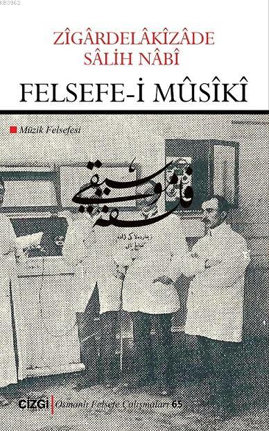 Felsefe-i Mûsîkî (Müzik Felsefesi) - Zigardelakizade Salih Nabi | Yeni