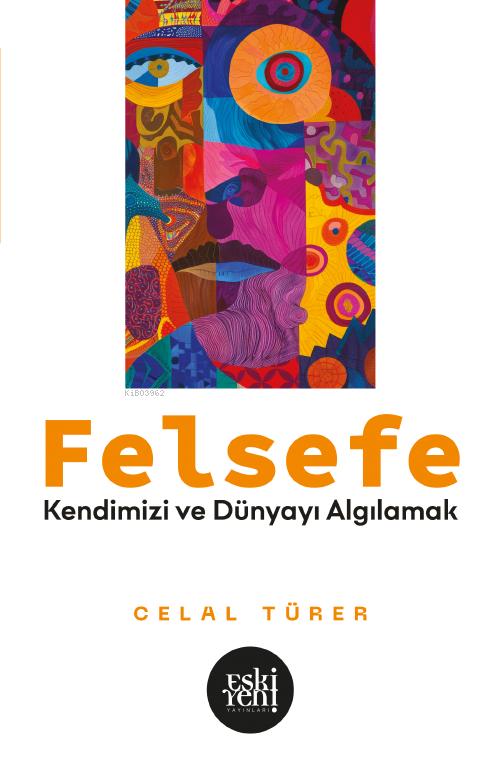 Felsefe;Kendimizi ve Dünyayı Algılamak - Celal Türer | Yeni ve İkinci