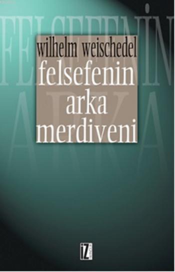 Felsefenin Arka Merdiveni - Wilhelm Weischedel | Yeni ve İkinci El Ucu