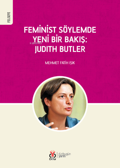 Feminist Söylemde Yeni Bir Bakış: Judith Butler - Mehmet Fatih Işık | 