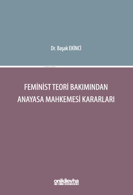 Feminist Teori Bakımından Anayasa Mahkemesi Kararları - Başak Ekinci |