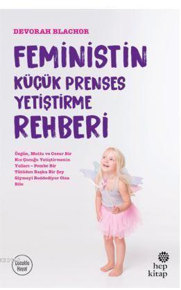 Feministin Küçük Prenses Yetiştirme Rehberi - Devorah Blachor | Yeni v