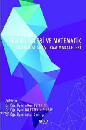 Fen Bilimleri ve Matematik Alanında Araştırma Makaleleri - Alkan Öztek