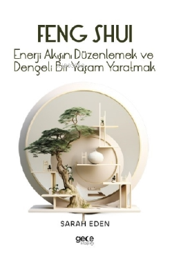 Feng Shui;Enerji Akışını Düzenlemek ve Dengeli Bir Yaşam Yaratmak - Sa