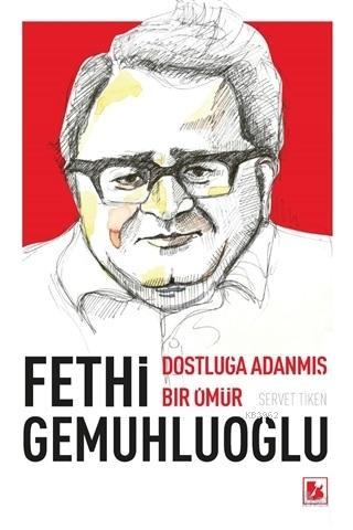 Fethi Gemuhluoğlu Dostluğa Adanmış Bir Ömür - Servet Tiken | Yeni ve İ