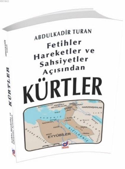 Fetihler, Hareketler ve Şahsiyetler Açısından Kürtler - Abdulkadir Tur