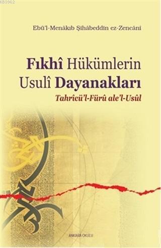 Fıkhi Hükümlerin Usuli Dayanakları - Ebü`l- Menakıb Şihabeddin ez - Z