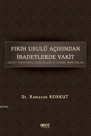 Fikih Usulü Açısından İbadetlerde Vakit - Ramazan Korkut | Yeni ve İki