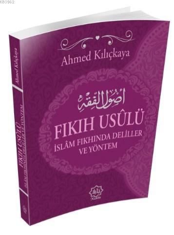 Fıkıh Usulü - Ahmed Kılıçkaya | Yeni ve İkinci El Ucuz Kitabın Adresi