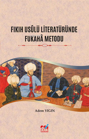 Fıkıh Usûlü Literatüründe Fukahâ Metodu - Adem Yıgın | Yeni ve İkinci 