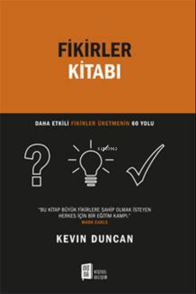 Fikirler Kitabı;Daha Etkili Fikirler Üretmenin 60 Yolu - Kevin Duncan 