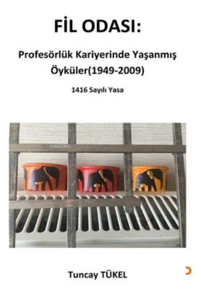 Fil Odası: Profesörlük Kariyerinde Yaşanmış Öyküler (1949-2009) - Tunc