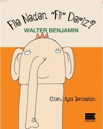 File Neden "Fil" Deriz? - Walter Benjamin | Yeni ve İkinci El Ucuz Kit