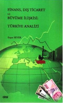 Finans Dış Ticaret ve Büyüme İlişkisi Türkiye Analizi - Erşan Sever | 