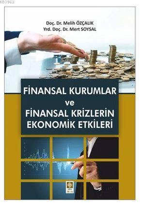 Finansal Kurumlar ve Finansal Krizlerin Ekonomik Etkileri - Melih Özça