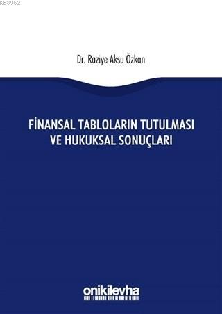 Finansal Tabloların Tutulması ve Hukuksal Sonuçları - Raziye Aksu Özka