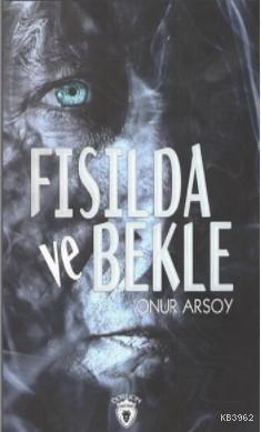 Fısılda ve Bekle - Onur Arsoy | Yeni ve İkinci El Ucuz Kitabın Adresi