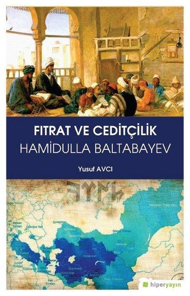 Fıtrat ve Ceditçilik Hamidulla Baltabayev - Yusuf Avcı | Yeni ve İkinc