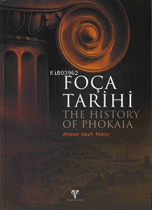 Foça Tarihi/ The History of Phokaıa (Ciltli) - Ahmet Vasfi Pekin- | Ye