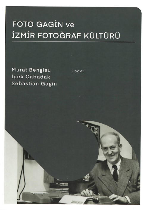 Foto Gagin ve İzmir Fotoğraf Kültürü - Murat Bengisu | Yeni ve İkinci 