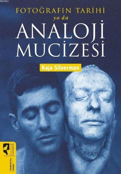 Fotoğrafın Tarihi ya da Analoji Mucizesi - Kaja Silverman | Yeni ve İk