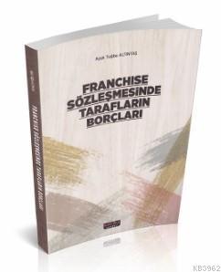 Franchise Sözleşmesinde Tarafların Borçları - Ayşe Tuğba Altıntaş | Ye