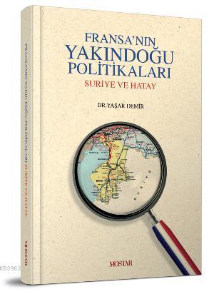 Fransanın Yakındogu Politikaları Suriye ve Hatay - Yaşar Demir | Yeni 